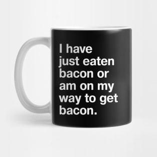 I have just eaten bacon or am on my way to get bacon. Mug